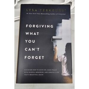 Forgiving What You Can't Forget by Lysa Terkeurst